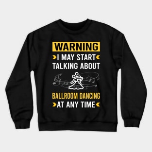 Warning Ballroom Dancing Dance Dancer Crewneck Sweatshirt